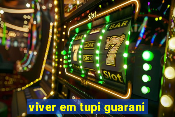 viver em tupi guarani